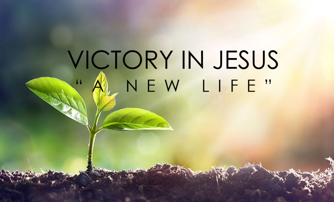 Victory in Jesus - Part 1 - "A New Life"